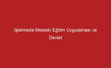 İşletmede Mesleki Eğitim Uygulaması ve Devlet Katkısı