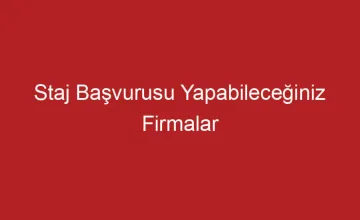 Staj Başvurusu Yapabileceğiniz Firmalar