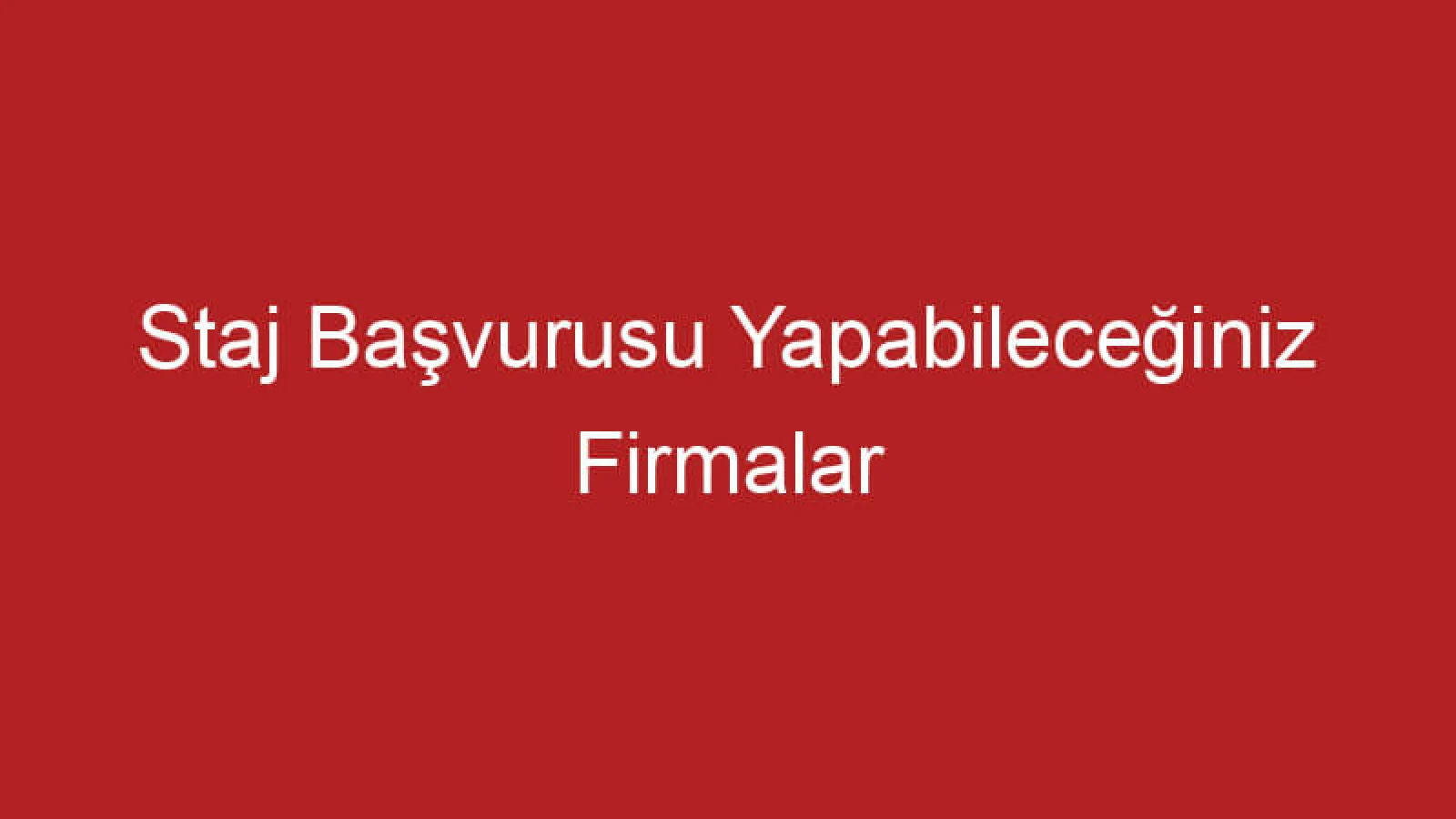 Staj Başvurusu Yapabileceğiniz Firmalar