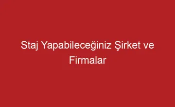 Staj Yapabileceğiniz Şirket ve Firmalar