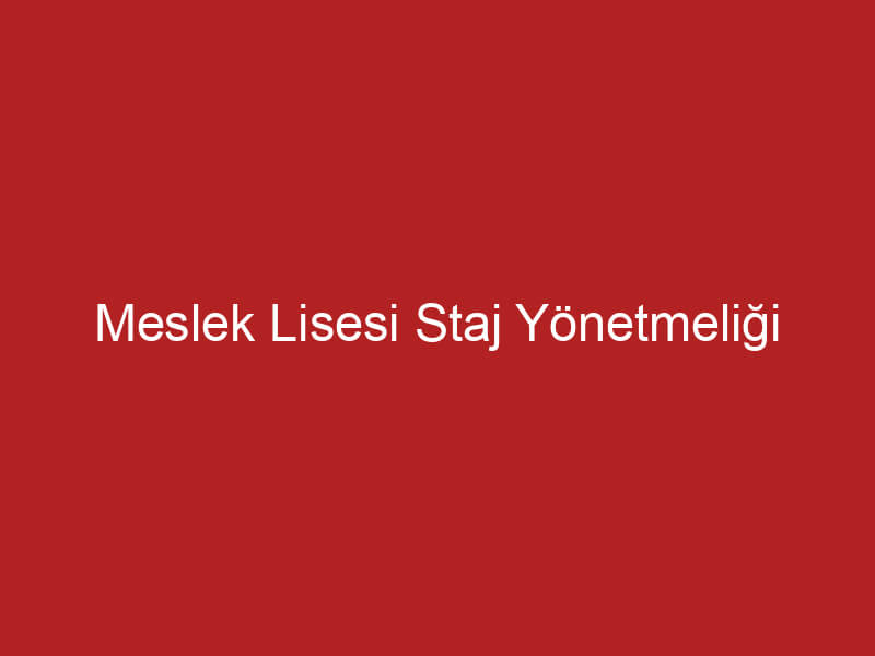 Meslek Lisesi Staj Yönetmeliği